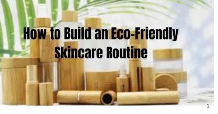 How to Build an Eco-Friendly Skincare Routine