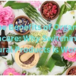 The Benefits of Organic Skincare: Why Switching to Natural Products is Worth It