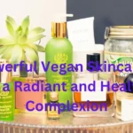 10 Powerful Vegan Skincare Tips for a Radiant and Healthy Complexion