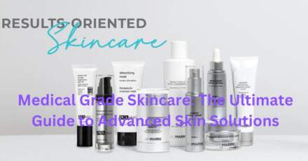 Medical Grade Skincare: The Ultimate Guide to Advanced Skin Solutions