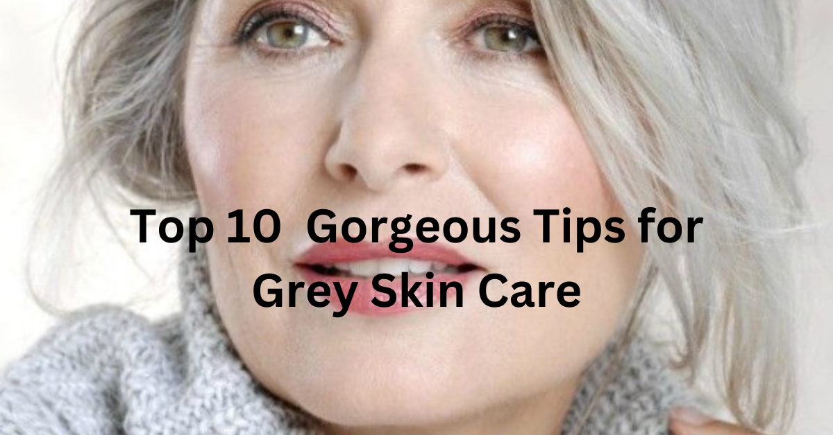 Discover the Top 10 Blogging Websites for Gorgeous Grey Skin Care