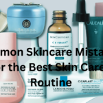 5 Common Skincare Mistakes to Avoid for the Best Skin Care Beauty Routine