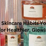 10 Bad Skincare Habits You Must Break for Healthier, Glowing Skin